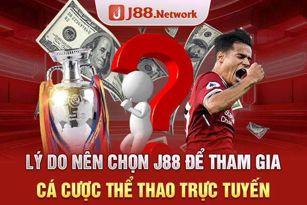 Lý do nên chọn J88 để tham gia cá cược thể thao trực tuyến Lý do nên chọn J88 để tham gia cá cược thể thao trực tuyến