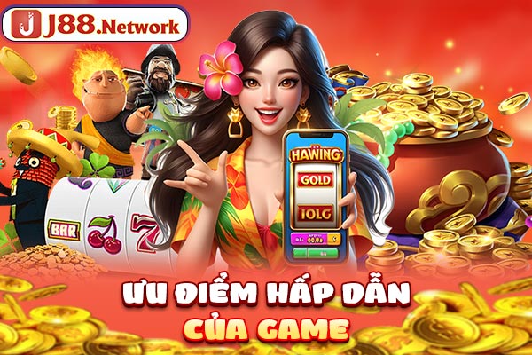 Ưu điểm hấp dẫn của game Ưu điểm hấp dẫn của game
